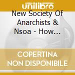New Society Of Anarchists & Nsoa - How Ya Livin' cd musicale di New Society Of Anarchists & Nsoa