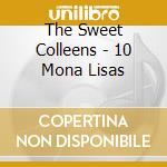 The Sweet Colleens - 10 Mona Lisas cd musicale di The Sweet Colleens
