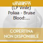(LP Vinile) Poliaa - Bruise Blood: Reimagining Steve Reich's Music For Pieces Of Wood