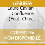 Laura Caviani - Confluence (Feat. Chris Bates & Dave Schmalenberger) cd musicale di Laura Caviani