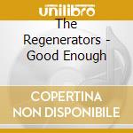The Regenerators - Good Enough cd