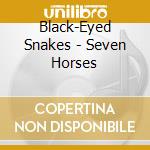 Black-Eyed Snakes - Seven Horses cd musicale di Black