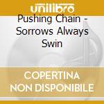 Pushing Chain - Sorrows Always Swin cd musicale di Pushing Chain