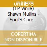 (LP Vinile) Shawn Mullins - Soul'S Core Revival (2 Lp) lp vinile di Shawn Mullins
