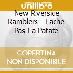 New Riverside Ramblers - Lache Pas La Patate cd