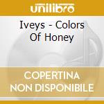 Iveys - Colors Of Honey cd