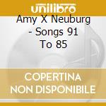 Amy X Neuburg - Songs 91 To 85