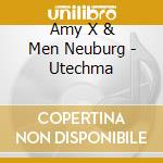 Amy X & Men Neuburg - Utechma cd