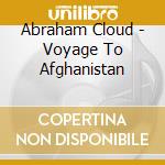 Abraham Cloud - Voyage To Afghanistan cd musicale di Abraham Cloud