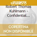 Robert Thomas Kuhlmann - Confidential Reasons cd musicale di Robert Thomas Kuhlmann