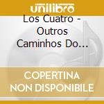 Los Cuatro - Outros Caminhos Do Choro cd
