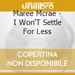 Maree Mcrae - I Won'T Settle For Less cd