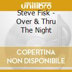 Steve Fisk - Over & Thru The Night cd