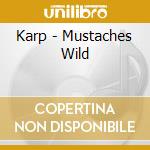 Karp - Mustaches Wild cd