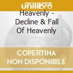 Heavenly - Decline & Fall Of Heavenly cd musicale di HEAVENLY