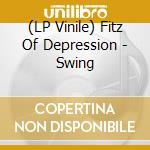(LP Vinile) Fitz Of Depression - Swing vinile