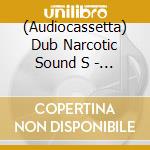 (Audiocassetta) Dub Narcotic Sound S - Rhythm Record Vol. One Echoes From The S cd musicale