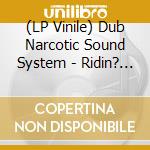 (LP Vinile) Dub Narcotic Sound System - Ridin? Shotgun lp vinile di DUB NARCOTIC SOUND S