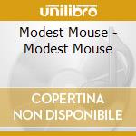 Modest Mouse - Modest Mouse cd musicale di Mouse Modest