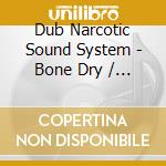 Dub Narcotic Sound System - Bone Dry / Bass Hump / Superball / Rot Gut cd musicale di Cadallaca
