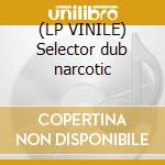 (LP VINILE) Selector dub narcotic cd