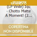 (LP Vinile) Iqu - Chotto Matte A Moment! (2 Lp) lp vinile di IQU