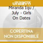 Miranda Iqu / July - Girls On Dates cd musicale di Miranda Iqu / July