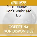 Microphones - Don't Wake Me Up cd musicale di MICROPHONES