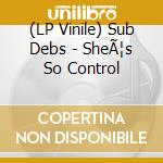 (LP Vinile) Sub Debs - SheÃ¦s So Control vinile