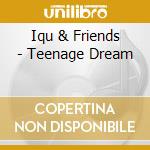 Iqu & Friends - Teenage Dream cd