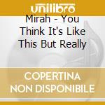 Mirah - You Think It's Like This But Really cd