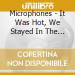 Microphones - It Was Hot, We Stayed In The Water cd