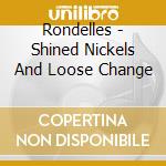 Rondelles - Shined Nickels And Loose Change