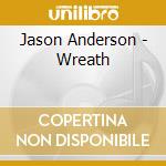 Jason Anderson - Wreath cd musicale di Jason Anderson