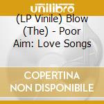 (LP Vinile) Blow (The) - Poor Aim: Love Songs vinile