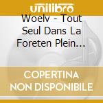 Woelv - Tout Seul Dans La Foreten Plein Jour cd