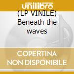 (LP VINILE) Beneath the waves cd