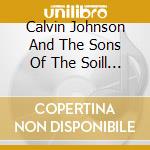 Calvin Johnson And The Sons Of The Soill - Calvin Johnson And The Sons Of The Soil cd