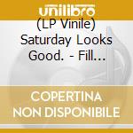 (LP Vinile) Saturday Looks Good. - Fill Up The Room lp vinile di SATURDAY LOOKS GOOD.