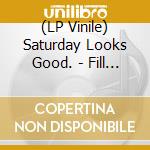 (LP Vinile) Saturday Looks Good. - Fill Up The Room vinile