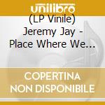 (LP Vinile) Jeremy Jay - Place Where We Could Go lp vinile di Jeremy Jay