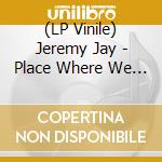 (LP Vinile) Jeremy Jay - Place Where We Could Go vinile