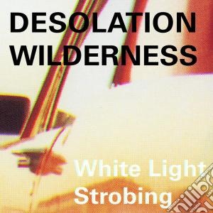 (LP Vinile) Desolation Wildernes - White Light Strobing lp vinile di Wildernes Desolation