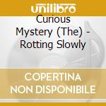 Curious Mystery (The) - Rotting Slowly