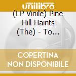 (LP Vinile) Pine Hill Haints (The) - To Win Or To Lose vinile