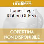 Hornet Leg - Ribbon Of Fear cd