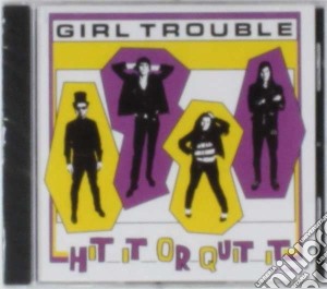 Girl Trouble - Hit It Or Quit It cd musicale di Trouble Girl