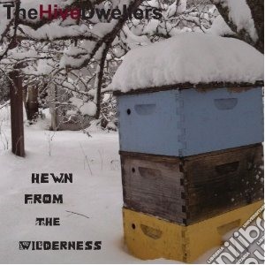 Hive Dwellers - Hewn From The Wilderness cd musicale di Dwellers Hive