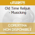 Old Time Relijun - Musicking cd