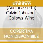 (Audiocassetta) Calvin Johnson - Gallows Wine cd